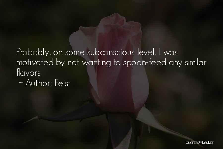 Feist Quotes: Probably, On Some Subconscious Level, I Was Motivated By Not Wanting To Spoon-feed Any Similar Flavors.