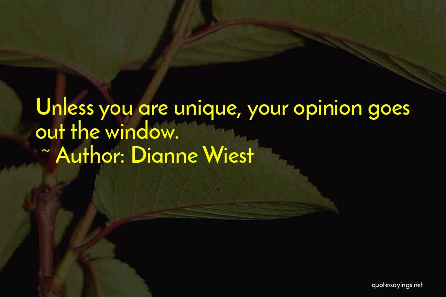 Dianne Wiest Quotes: Unless You Are Unique, Your Opinion Goes Out The Window.