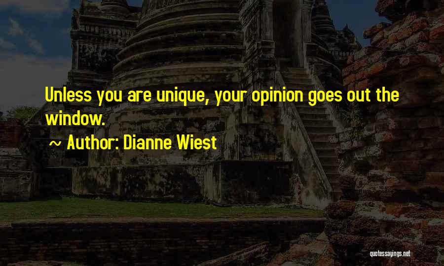 Dianne Wiest Quotes: Unless You Are Unique, Your Opinion Goes Out The Window.