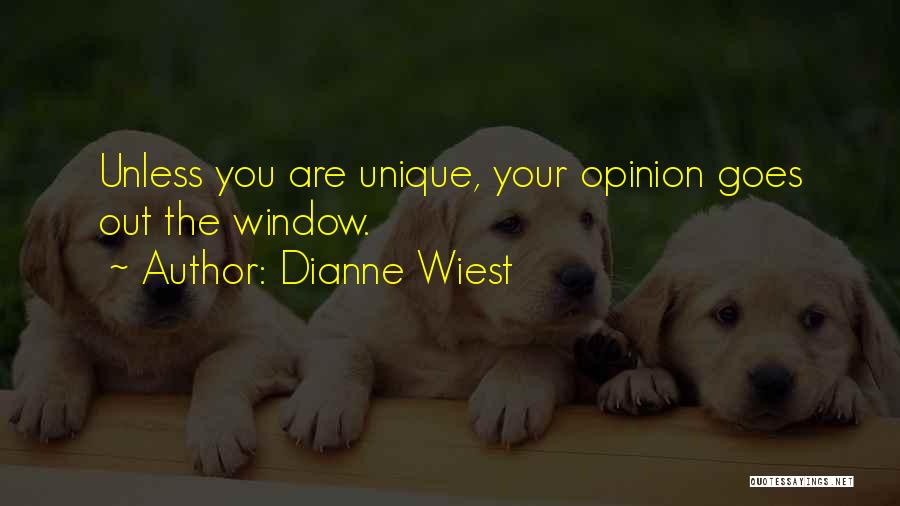 Dianne Wiest Quotes: Unless You Are Unique, Your Opinion Goes Out The Window.