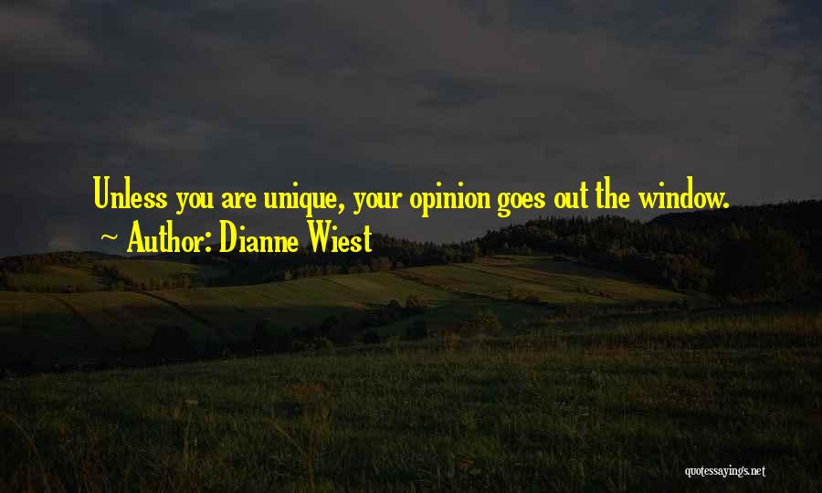 Dianne Wiest Quotes: Unless You Are Unique, Your Opinion Goes Out The Window.