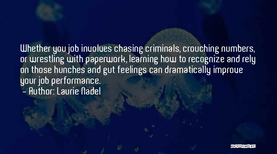 Laurie Nadel Quotes: Whether You Job Involves Chasing Criminals, Crouching Numbers, Or Wrestling With Paperwork, Learning How To Recognize And Rely On Those