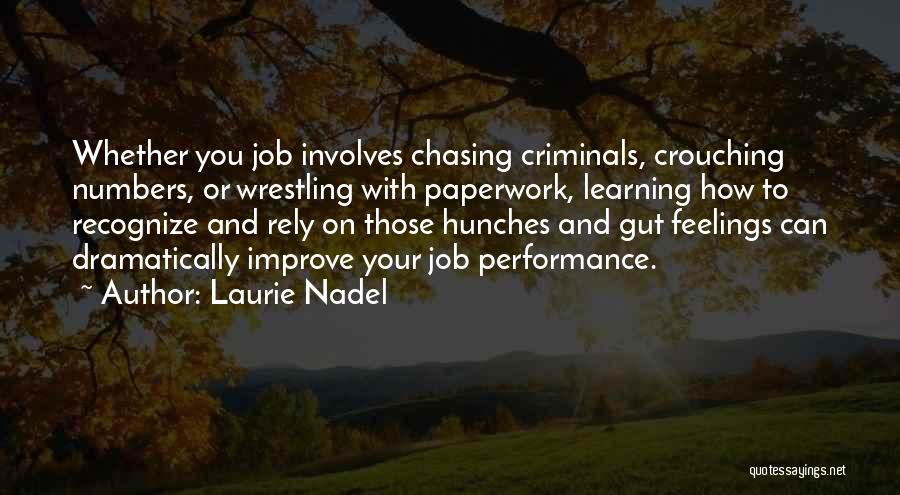 Laurie Nadel Quotes: Whether You Job Involves Chasing Criminals, Crouching Numbers, Or Wrestling With Paperwork, Learning How To Recognize And Rely On Those