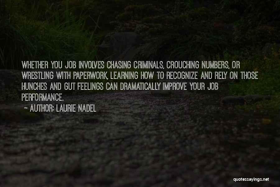 Laurie Nadel Quotes: Whether You Job Involves Chasing Criminals, Crouching Numbers, Or Wrestling With Paperwork, Learning How To Recognize And Rely On Those