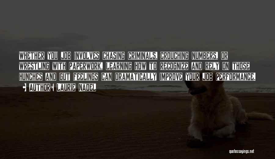 Laurie Nadel Quotes: Whether You Job Involves Chasing Criminals, Crouching Numbers, Or Wrestling With Paperwork, Learning How To Recognize And Rely On Those