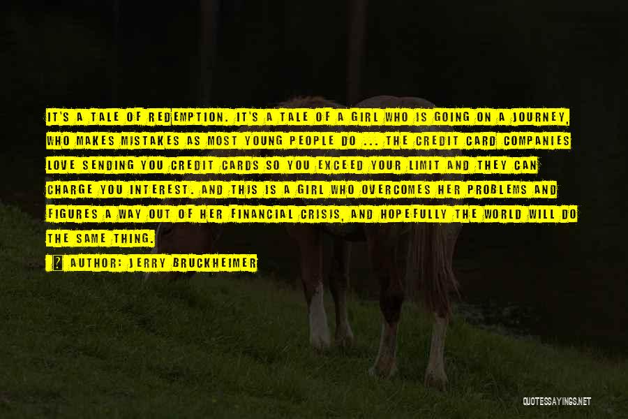 Jerry Bruckheimer Quotes: It's A Tale Of Redemption. It's A Tale Of A Girl Who Is Going On A Journey, Who Makes Mistakes