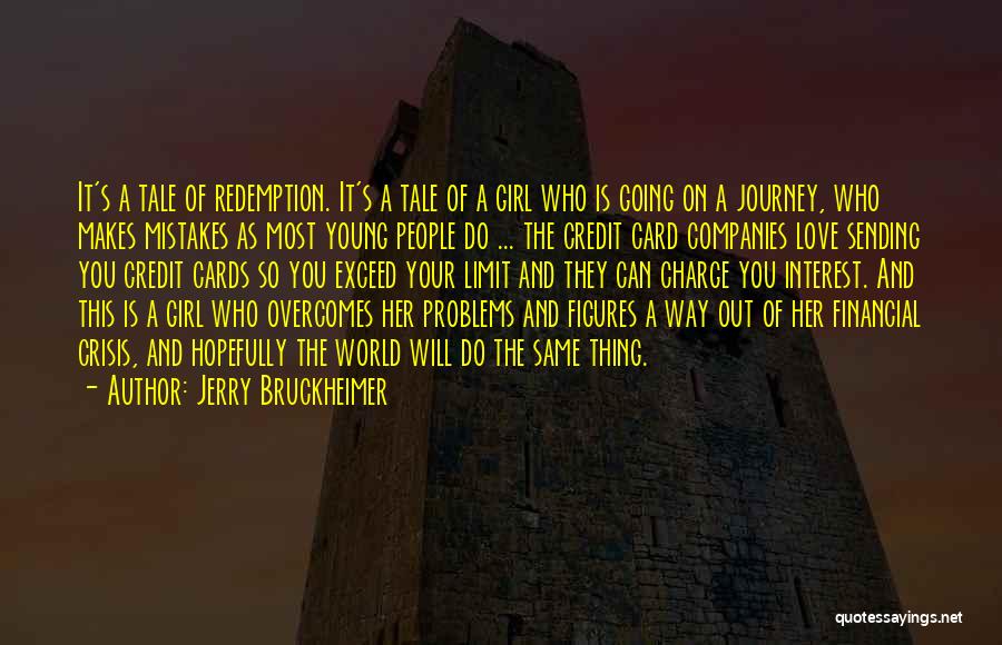 Jerry Bruckheimer Quotes: It's A Tale Of Redemption. It's A Tale Of A Girl Who Is Going On A Journey, Who Makes Mistakes