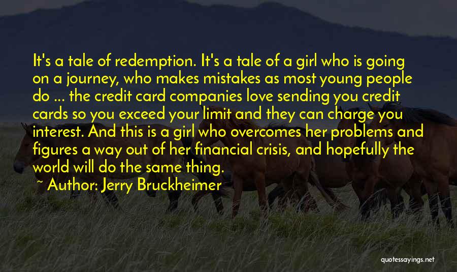 Jerry Bruckheimer Quotes: It's A Tale Of Redemption. It's A Tale Of A Girl Who Is Going On A Journey, Who Makes Mistakes