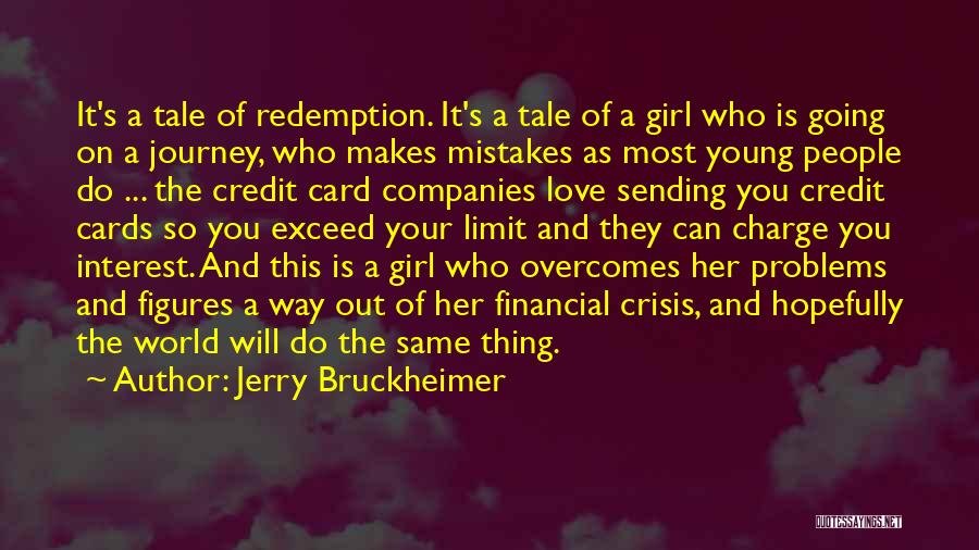 Jerry Bruckheimer Quotes: It's A Tale Of Redemption. It's A Tale Of A Girl Who Is Going On A Journey, Who Makes Mistakes