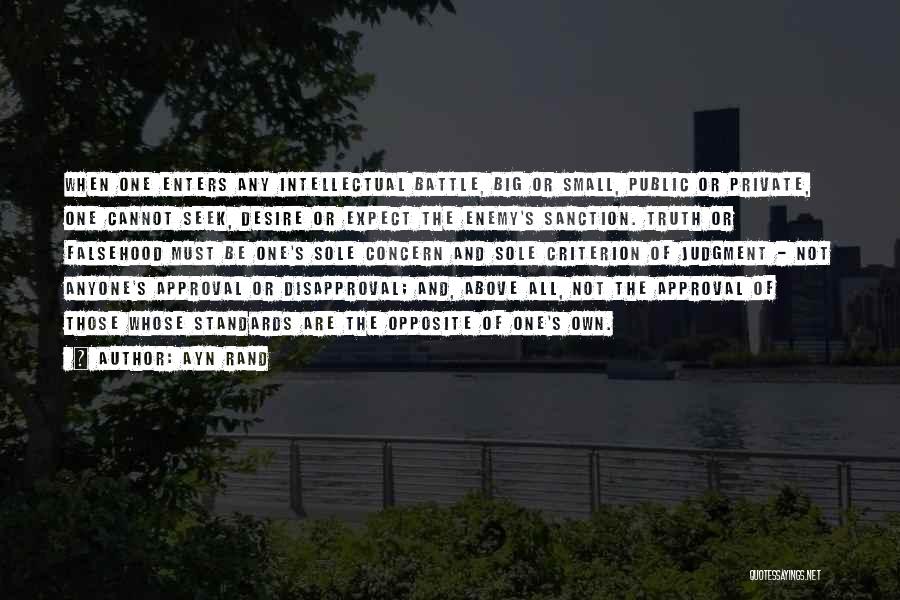 Ayn Rand Quotes: When One Enters Any Intellectual Battle, Big Or Small, Public Or Private, One Cannot Seek, Desire Or Expect The Enemy's