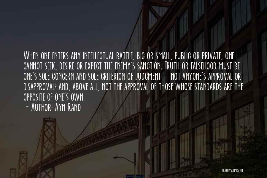 Ayn Rand Quotes: When One Enters Any Intellectual Battle, Big Or Small, Public Or Private, One Cannot Seek, Desire Or Expect The Enemy's