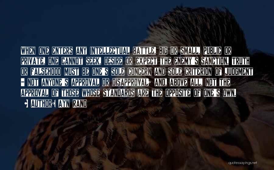 Ayn Rand Quotes: When One Enters Any Intellectual Battle, Big Or Small, Public Or Private, One Cannot Seek, Desire Or Expect The Enemy's