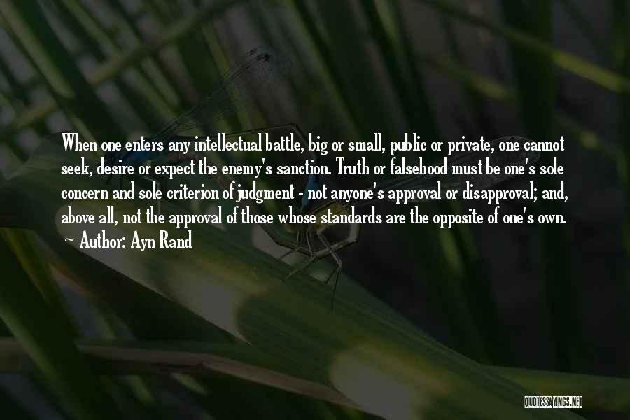 Ayn Rand Quotes: When One Enters Any Intellectual Battle, Big Or Small, Public Or Private, One Cannot Seek, Desire Or Expect The Enemy's