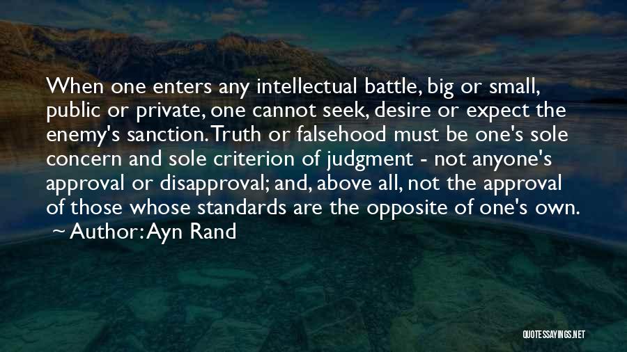 Ayn Rand Quotes: When One Enters Any Intellectual Battle, Big Or Small, Public Or Private, One Cannot Seek, Desire Or Expect The Enemy's