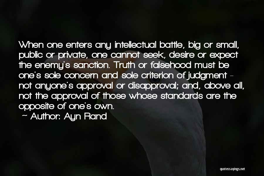 Ayn Rand Quotes: When One Enters Any Intellectual Battle, Big Or Small, Public Or Private, One Cannot Seek, Desire Or Expect The Enemy's