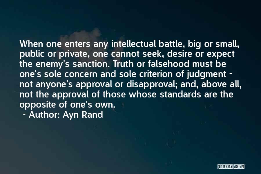 Ayn Rand Quotes: When One Enters Any Intellectual Battle, Big Or Small, Public Or Private, One Cannot Seek, Desire Or Expect The Enemy's