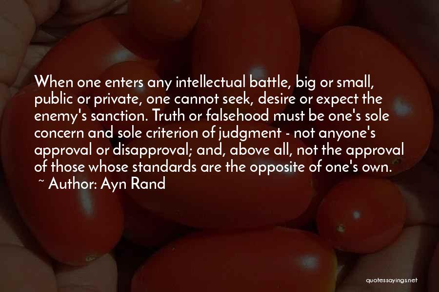 Ayn Rand Quotes: When One Enters Any Intellectual Battle, Big Or Small, Public Or Private, One Cannot Seek, Desire Or Expect The Enemy's