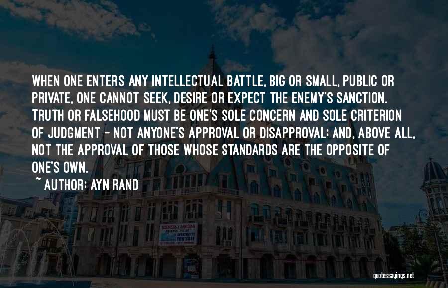 Ayn Rand Quotes: When One Enters Any Intellectual Battle, Big Or Small, Public Or Private, One Cannot Seek, Desire Or Expect The Enemy's