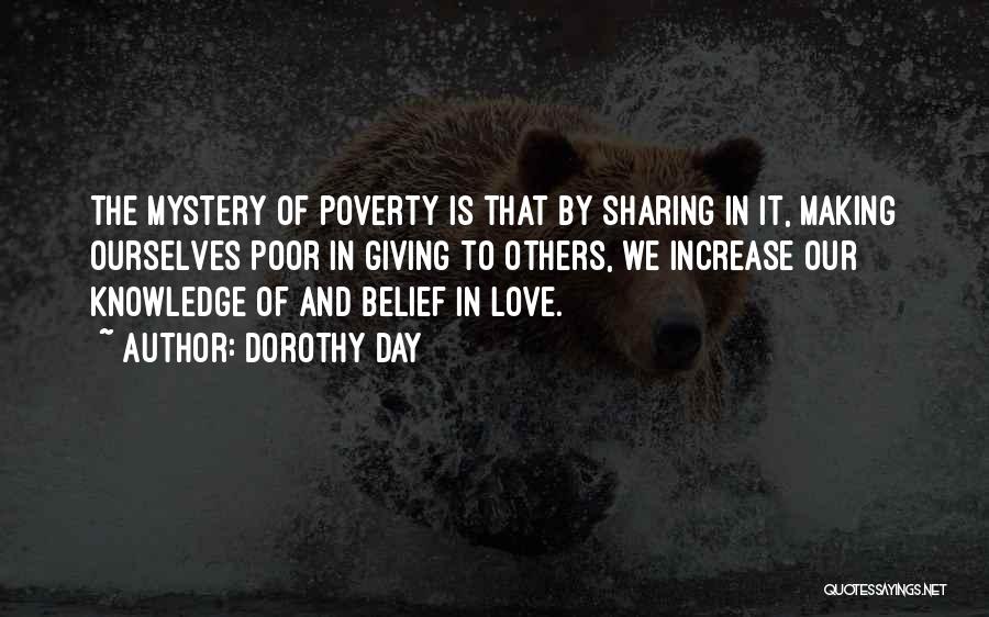 Dorothy Day Quotes: The Mystery Of Poverty Is That By Sharing In It, Making Ourselves Poor In Giving To Others, We Increase Our