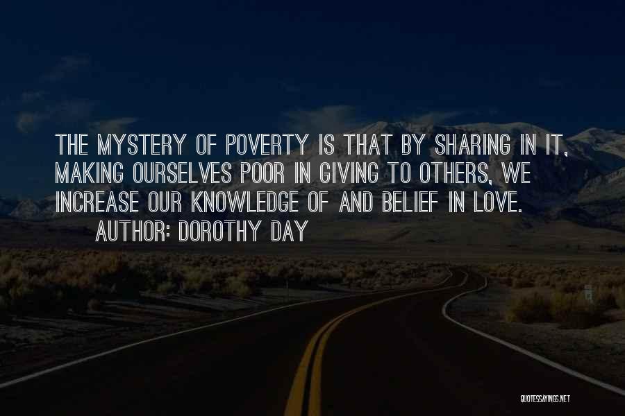 Dorothy Day Quotes: The Mystery Of Poverty Is That By Sharing In It, Making Ourselves Poor In Giving To Others, We Increase Our