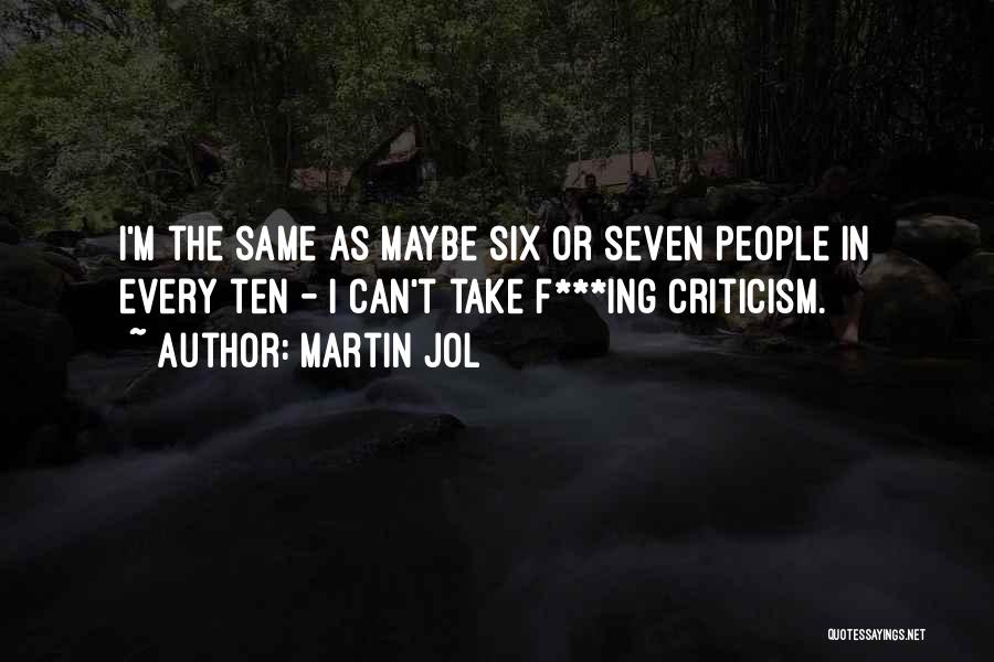 Martin Jol Quotes: I'm The Same As Maybe Six Or Seven People In Every Ten - I Can't Take F***ing Criticism.
