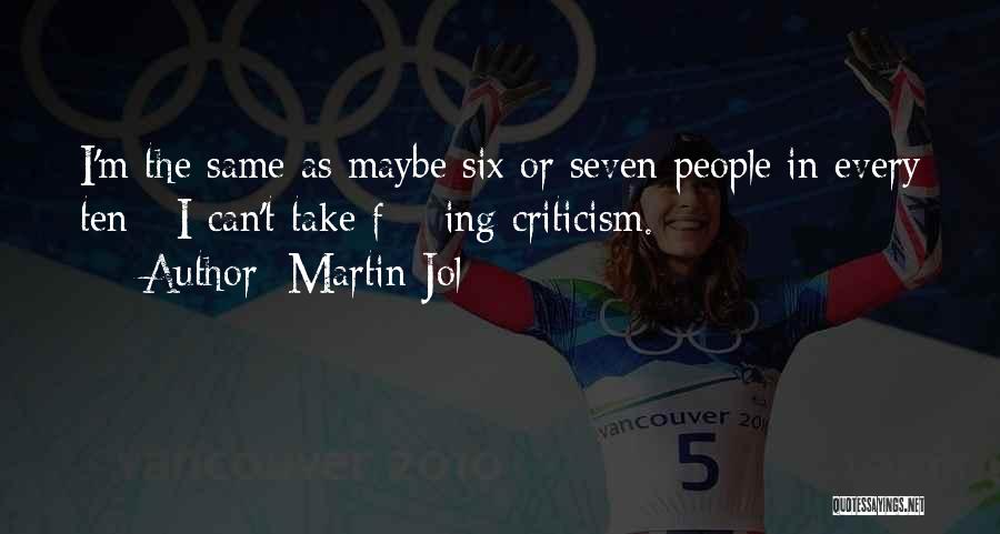Martin Jol Quotes: I'm The Same As Maybe Six Or Seven People In Every Ten - I Can't Take F***ing Criticism.