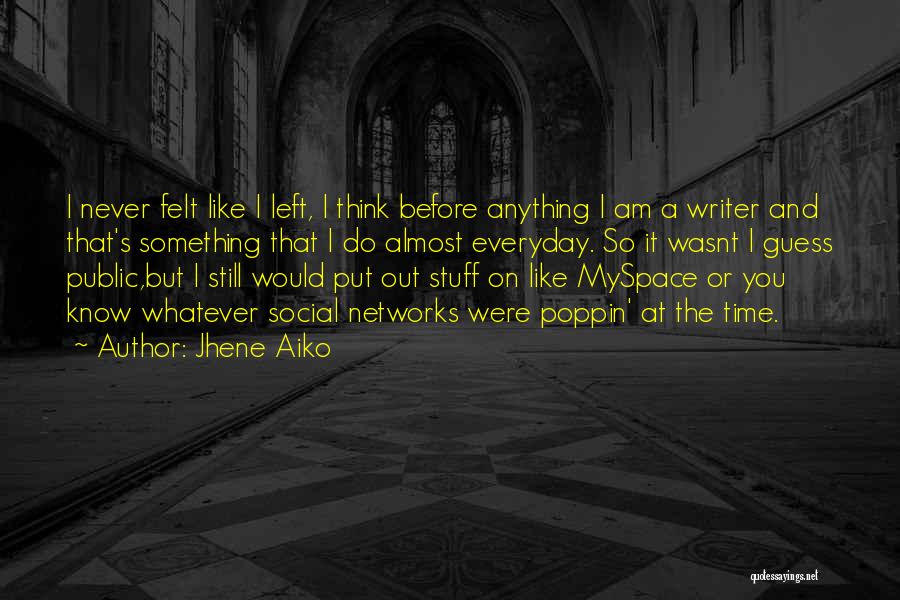 Jhene Aiko Quotes: I Never Felt Like I Left, I Think Before Anything I Am A Writer And That's Something That I Do