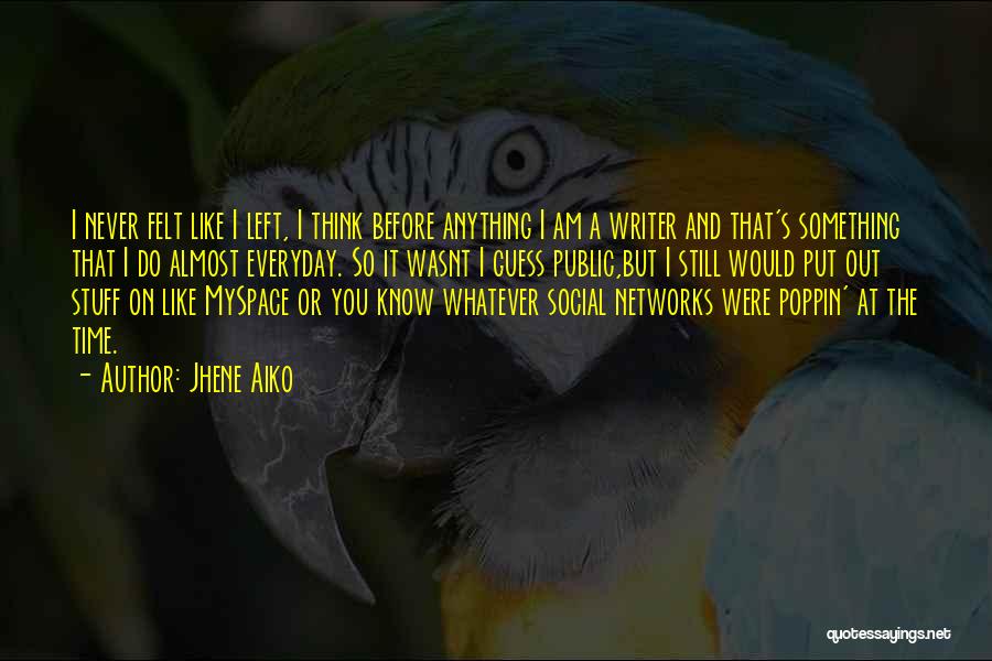 Jhene Aiko Quotes: I Never Felt Like I Left, I Think Before Anything I Am A Writer And That's Something That I Do