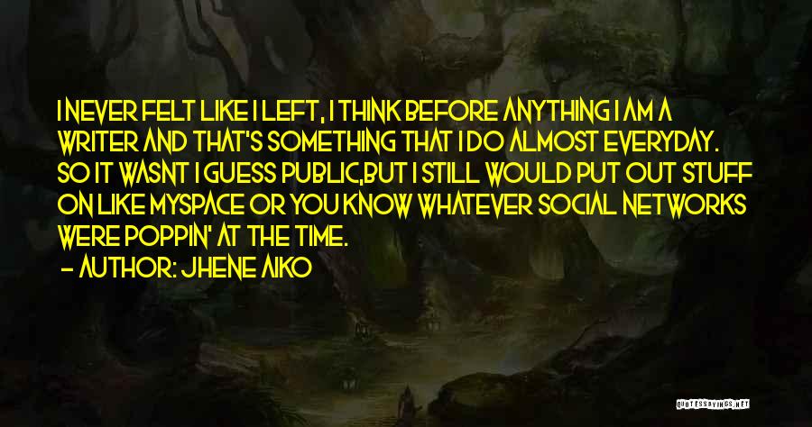 Jhene Aiko Quotes: I Never Felt Like I Left, I Think Before Anything I Am A Writer And That's Something That I Do