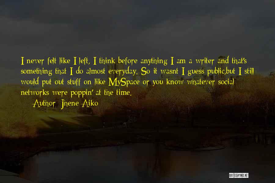 Jhene Aiko Quotes: I Never Felt Like I Left, I Think Before Anything I Am A Writer And That's Something That I Do