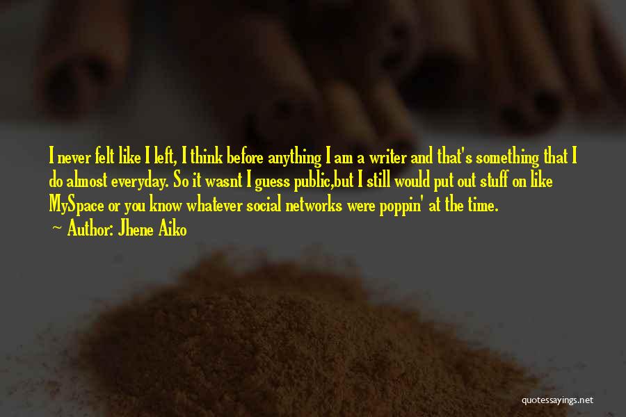 Jhene Aiko Quotes: I Never Felt Like I Left, I Think Before Anything I Am A Writer And That's Something That I Do