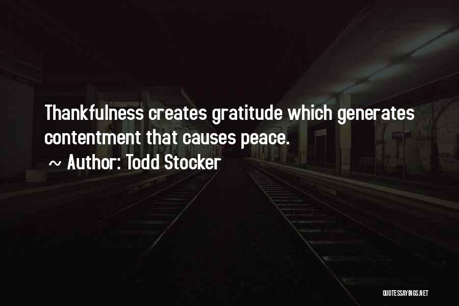 Todd Stocker Quotes: Thankfulness Creates Gratitude Which Generates Contentment That Causes Peace.