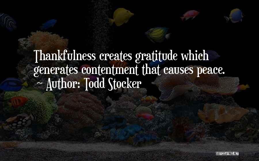 Todd Stocker Quotes: Thankfulness Creates Gratitude Which Generates Contentment That Causes Peace.