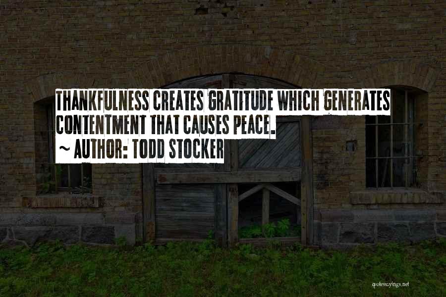 Todd Stocker Quotes: Thankfulness Creates Gratitude Which Generates Contentment That Causes Peace.
