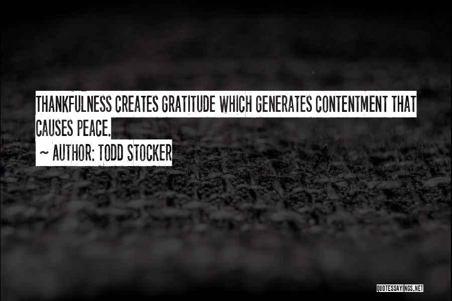 Todd Stocker Quotes: Thankfulness Creates Gratitude Which Generates Contentment That Causes Peace.