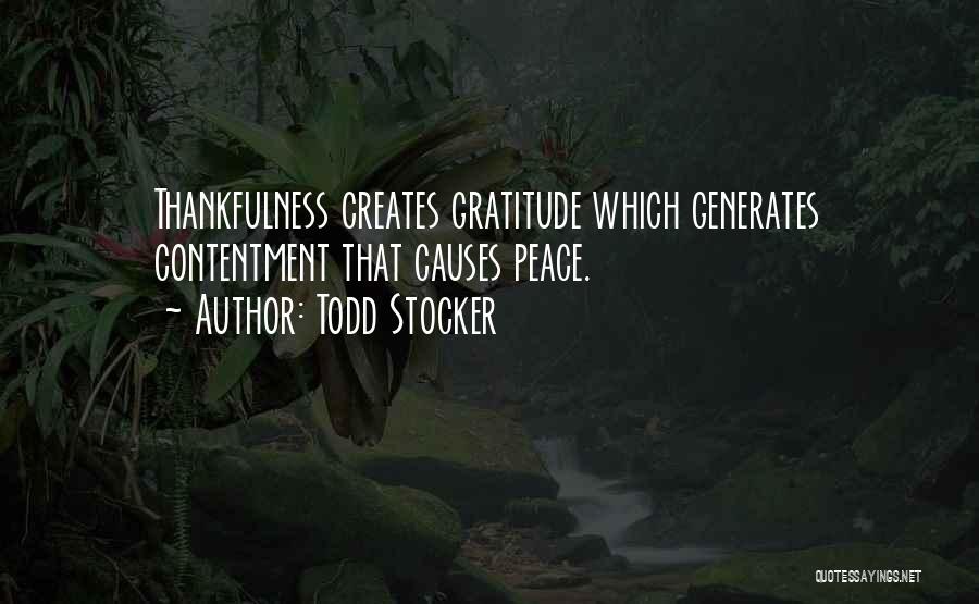 Todd Stocker Quotes: Thankfulness Creates Gratitude Which Generates Contentment That Causes Peace.