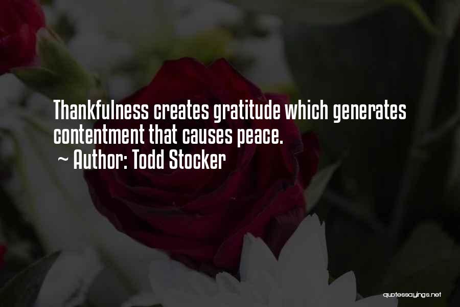Todd Stocker Quotes: Thankfulness Creates Gratitude Which Generates Contentment That Causes Peace.