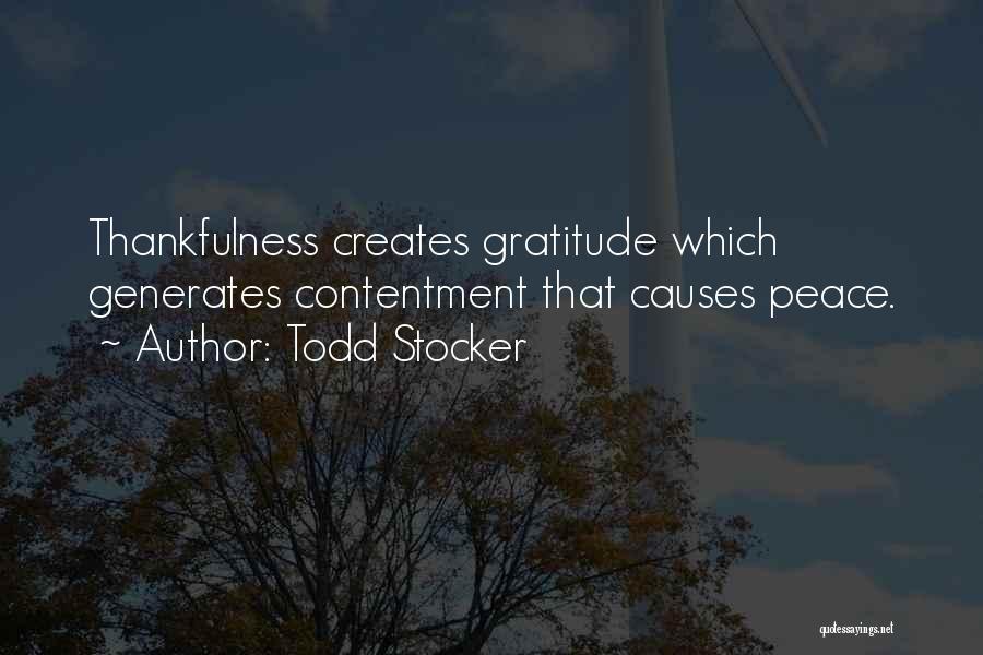 Todd Stocker Quotes: Thankfulness Creates Gratitude Which Generates Contentment That Causes Peace.