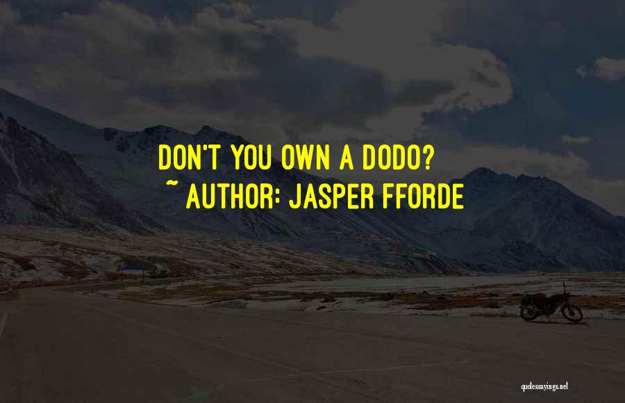 Jasper Fforde Quotes: Don't You Own A Dodo?
