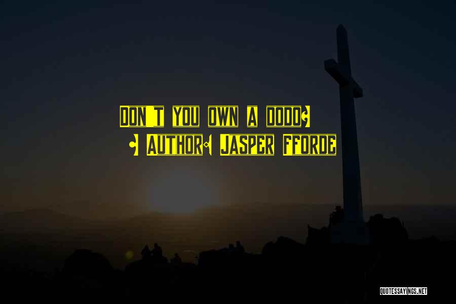 Jasper Fforde Quotes: Don't You Own A Dodo?