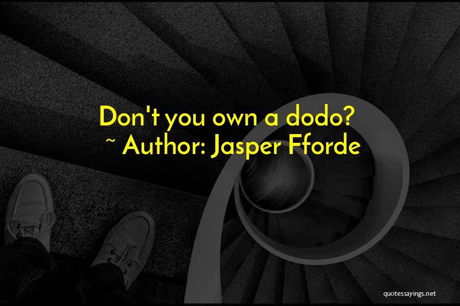 Jasper Fforde Quotes: Don't You Own A Dodo?