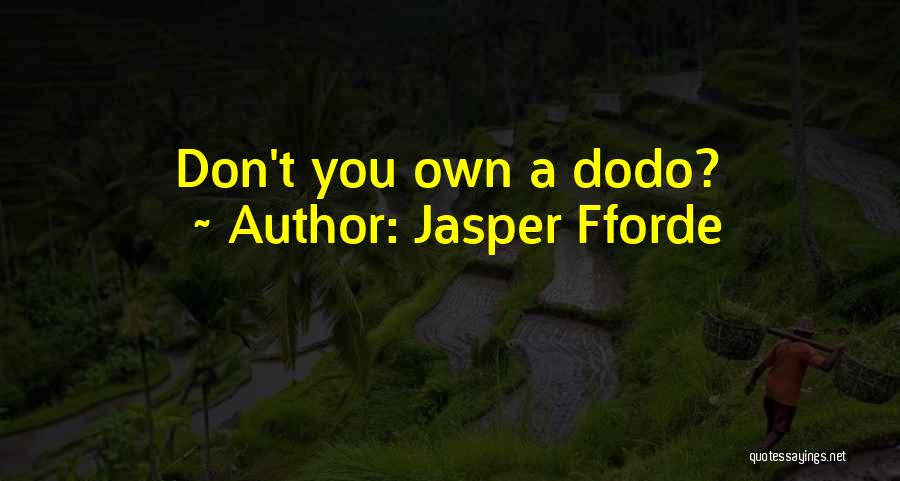 Jasper Fforde Quotes: Don't You Own A Dodo?