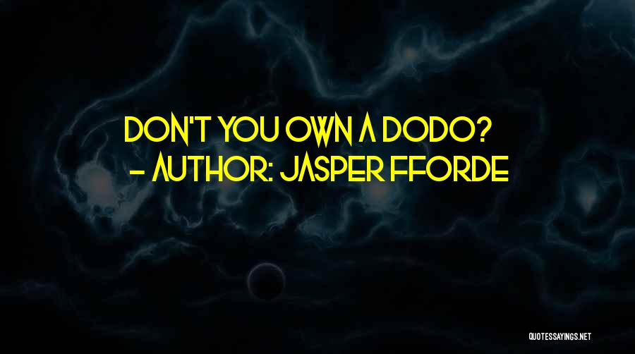 Jasper Fforde Quotes: Don't You Own A Dodo?