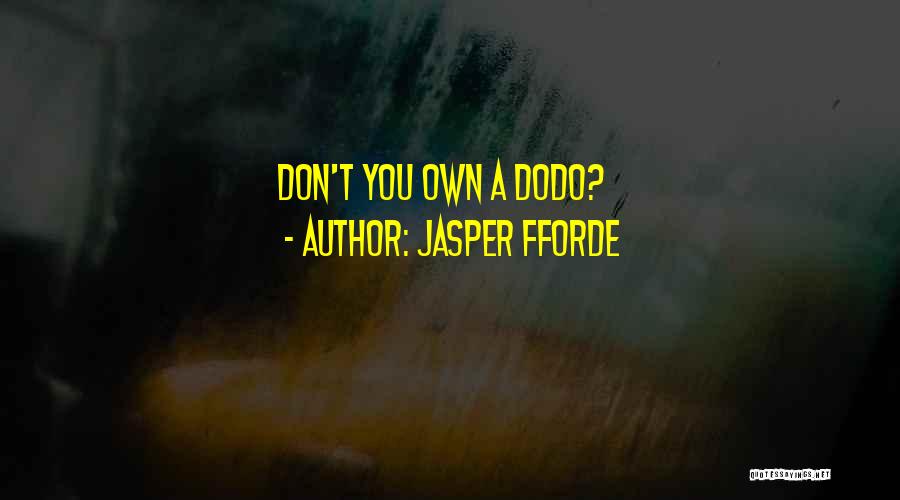 Jasper Fforde Quotes: Don't You Own A Dodo?