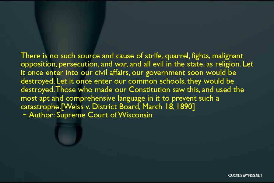 Supreme Court Of Wisconsin Quotes: There Is No Such Source And Cause Of Strife, Quarrel, Fights, Malignant Opposition, Persecution, And War, And All Evil In