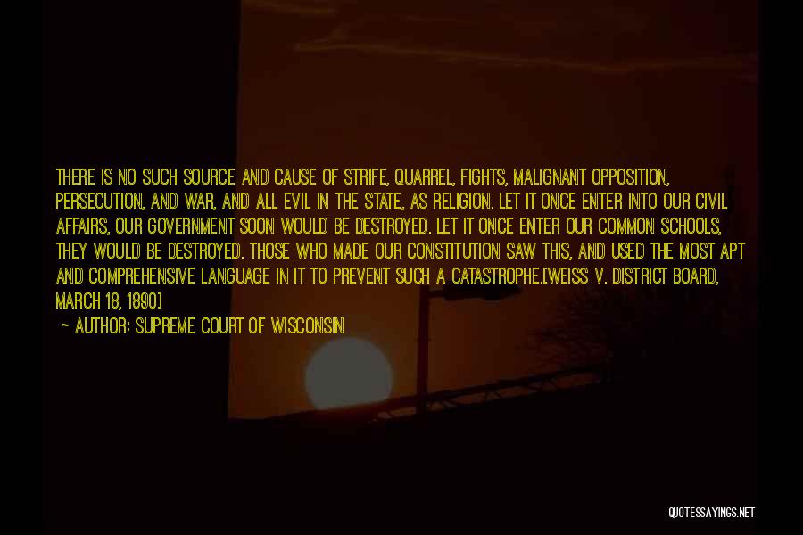 Supreme Court Of Wisconsin Quotes: There Is No Such Source And Cause Of Strife, Quarrel, Fights, Malignant Opposition, Persecution, And War, And All Evil In