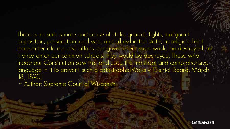 Supreme Court Of Wisconsin Quotes: There Is No Such Source And Cause Of Strife, Quarrel, Fights, Malignant Opposition, Persecution, And War, And All Evil In