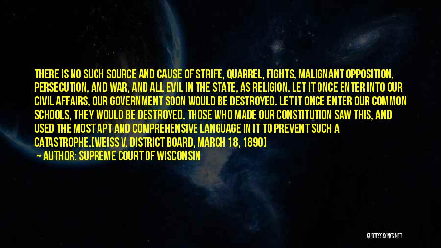 Supreme Court Of Wisconsin Quotes: There Is No Such Source And Cause Of Strife, Quarrel, Fights, Malignant Opposition, Persecution, And War, And All Evil In