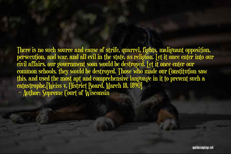 Supreme Court Of Wisconsin Quotes: There Is No Such Source And Cause Of Strife, Quarrel, Fights, Malignant Opposition, Persecution, And War, And All Evil In