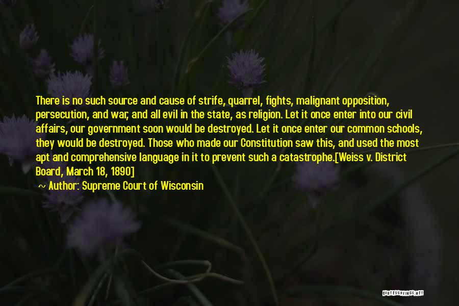 Supreme Court Of Wisconsin Quotes: There Is No Such Source And Cause Of Strife, Quarrel, Fights, Malignant Opposition, Persecution, And War, And All Evil In